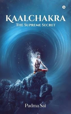 Kaalchakra: The Supreme Secret - Padma Sai - cover