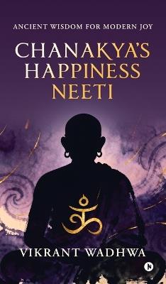 Chanakya's Happiness Neeti: Ancient Wisdom for Modern Joy - Vikrant Wadhwa - cover