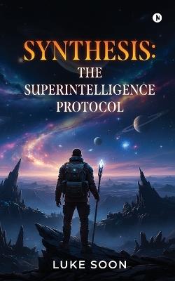 Synthesis: The SuperIntelligence Protocol - Luke Soon - cover