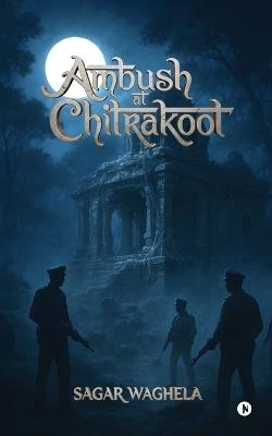 Ambush at Chitrakoot - Sagar Waghela - cover