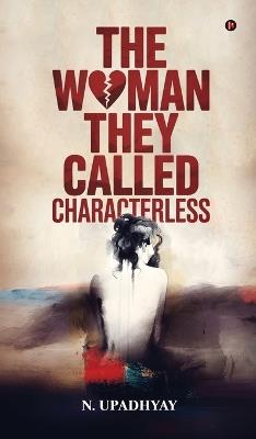 The Woman They Called Characterless - N Upadhyay - cover