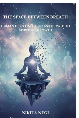 The Space Between Breath: Finding Stillness in a Restless World: Finding Stillness in a Restless World - Nikita Negi - cover