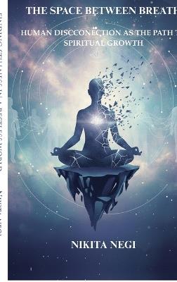 The Space Between Breath: Finding Stillness in a Restless World - Nikita Negi - cover
