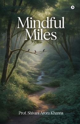 Mindful Miles - Prof Shivani Arora Khanna - cover