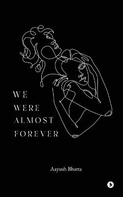 We Were Almost Forever - Aayush Bhatta - cover