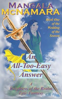 An All-Too-Easy Answer: Book 1 of the Wedding of the Season (A Knightess of the Realm Novel) - Mangala McNamara - cover