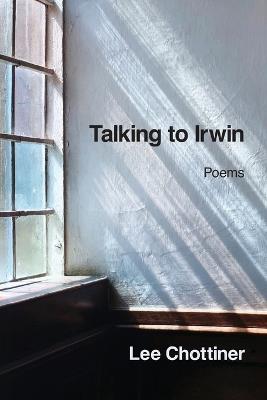 Talking to Irwin - Lee Chottiner - cover