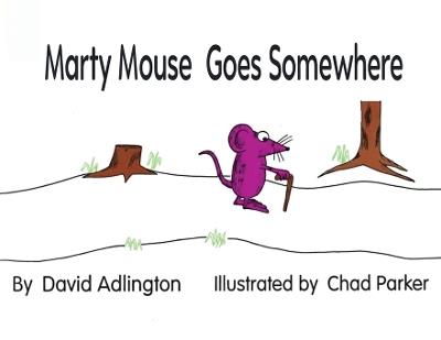 Marty Mouse Goes Somewhere - David J Adlington - cover