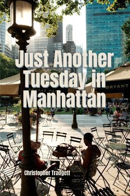 Just Another Tuesday in Manhattan: a journey of discovery - Christopher Tradgett - cover