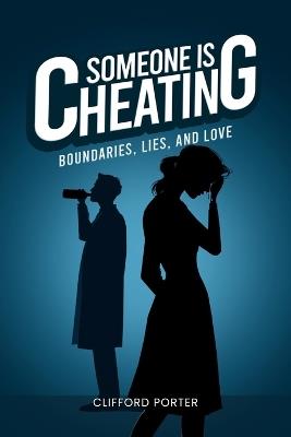 Someone is Cheating: Boundaries, Lies, and Love - Clifford Porter - cover