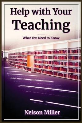 Help with Your Teaching: What You Need to Know - Nelson Miller - cover