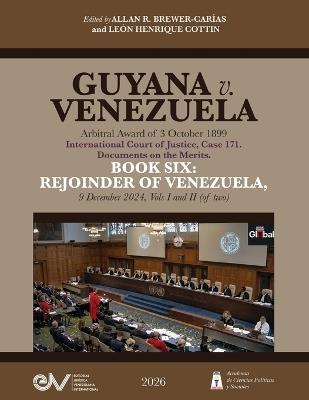 GUYANA v. VENEZUELA. Arbitral Award of 3 October 1899. International Court of Justice, Case 171. Documents on the Merits. BOOK SIX: REJOINDER OF VENEZUELA, 11 August 2025, Vols I and II (of two). - cover