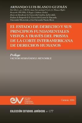 El Estado de Derecho Y Sus Principios Fundamentales Vistos a Través del Prisma de la Corte Interamericana de Derechos Humanos - Armando Luis Blanco Guzmán - cover