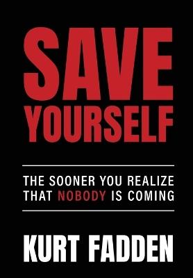 Save Yourself: The Sooner You Realize Nobody Is Coming - Kurt Fadden - cover