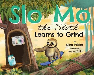Slo Mo the Sloth Learns to Grind - Nina Pfister - cover