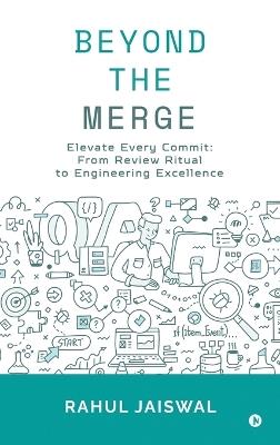 Beyond the Merge: Elevate Every Commit: From Review Ritual to Engineering Excellence - Rahul Jaiswal - cover