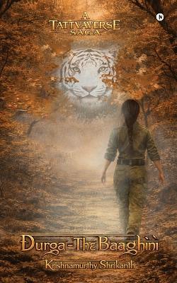 Durga: The Baaghini: A Tattvaverse Saga - Krishnamurthy Shrikanth - cover