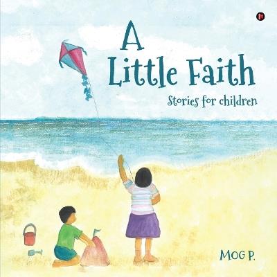 A Little Faith: Stories for children - Mog P - cover