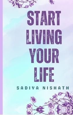Start Living Your Life - Sadiya Nishath - cover