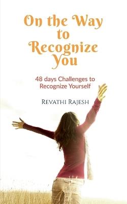 On the Way to Recognize You: 48 Days Challenges to Recognize Your Self - Revathi Rajesh - cover
