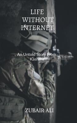 Life without internet: An untold Story From Kashmir - Zubair Ali - cover