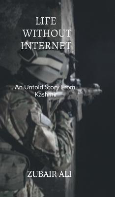 Life without internet: An untold Story From Kashmir - Zubair Ali - cover