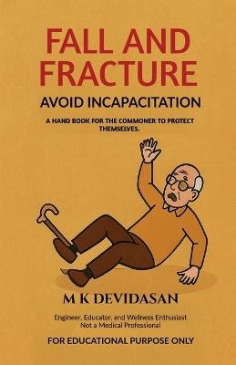 Fall and Fracture: Avoid Incapacitation - M K Devidasan - cover