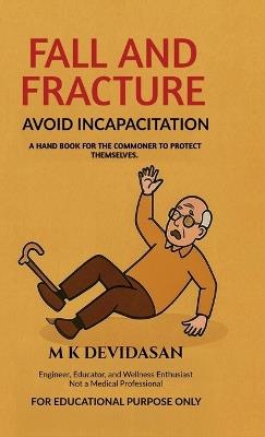 Fall and Fracture: Avoid Incapacitation - M K Devidasan - cover