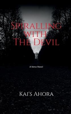 Spiralling with The Devil: A verse novel - Kai's Ahora - cover