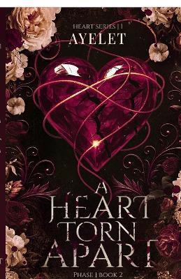 A heart torn Apart - PHASE 1 Book 2: Soft romance, Dark thirller, stalker, second chance - Ayelet - cover