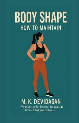 Body Shape: How to Maintain - M K Devidasan - cover