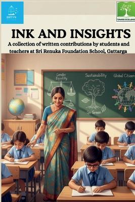 Ink and Insights: A collection of written contributions by students and teachers at Sri Renuka Foundation School, Gattarga - Rajvi Trivedi - cover