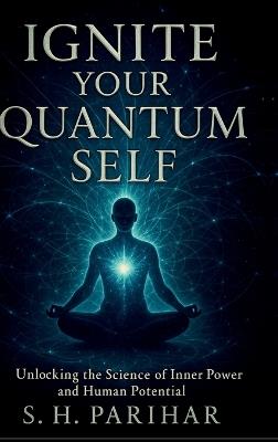Ignite Your Quantum Self - Shyamu Singh H S Parihar - cover