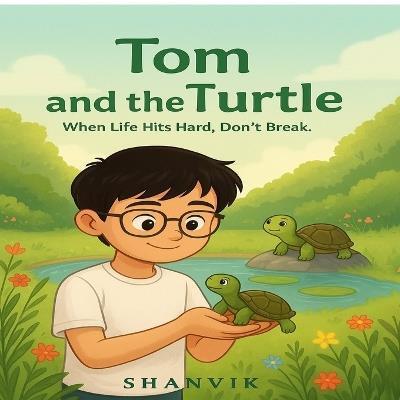 Tom and the Turtle: When Life Hits Hard, Don't Break. - Shanvik - cover