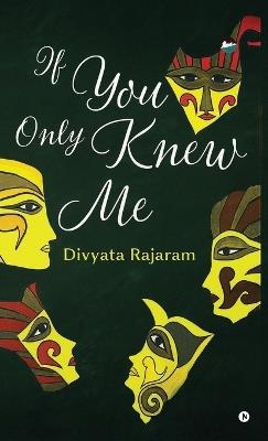 If you only knew me - Divyata Rajaram - cover
