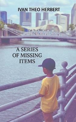 A Series of Missing Items - Ivan Theo Herbert - cover