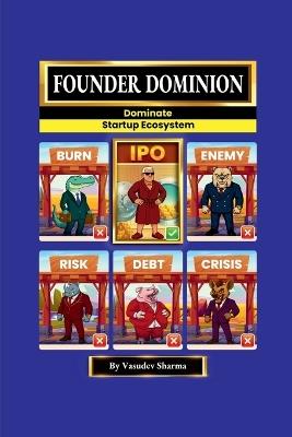 Founder Dominion: Dominate Startup Ecosystem - Vasudev Sharma - cover