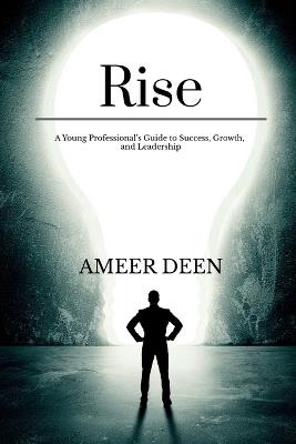 Rise: A Young Professional's Guide to Success, Growth, and Leadership - Ameer Deen - cover
