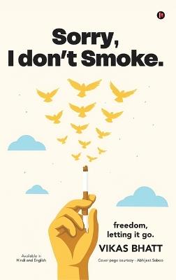 Sorry, I don't Smoke.: Freedom, Letting it go - Vikas Bhatt - cover