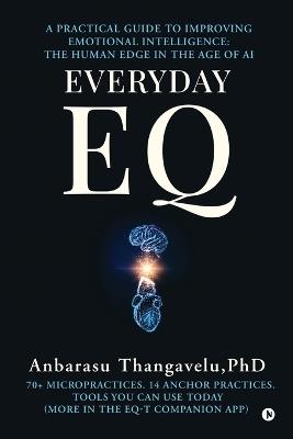 Everyday Eq: A Practical Guide to Improving Emotional Intelligence: The Human Edge in the age of AI - Anbarasu Thangavelu - cover