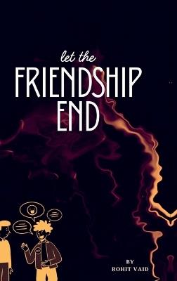 Let the FRIENDSHIP END - Rohit Vaid - cover