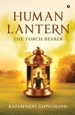 Human Lantern: The Torch Bearer - Katamneni Gopichand - cover