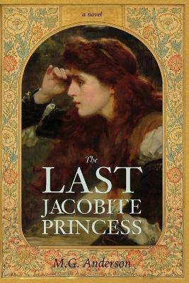 The Last Jacobite Princess - M G Anderson - cover