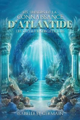 Les trésors de la Connaissance d'Atlantide - Isabelle St Germain - cover