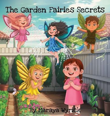 The Garden Fairies Secrets - Maraya Wyrick - cover