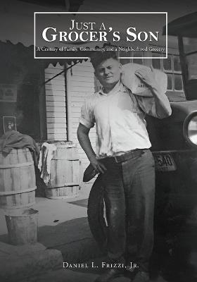 Just A Grocer's Son - Daniel L Frizzi - cover