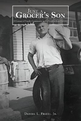 Just A Grocer's Son - Daniel L Frizzi - cover