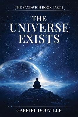The Universe Exists - Gabriel Douville - cover