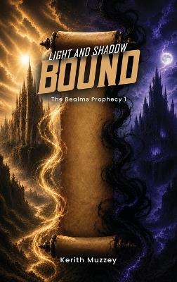 Light and Shadow Bound: The Realms Prophecy 1 - Kerith Muzzey - cover