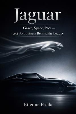 Jaguar: Grace, Space, Pace-and the Business Behind the Beauty - Etienne Psaila - cover
